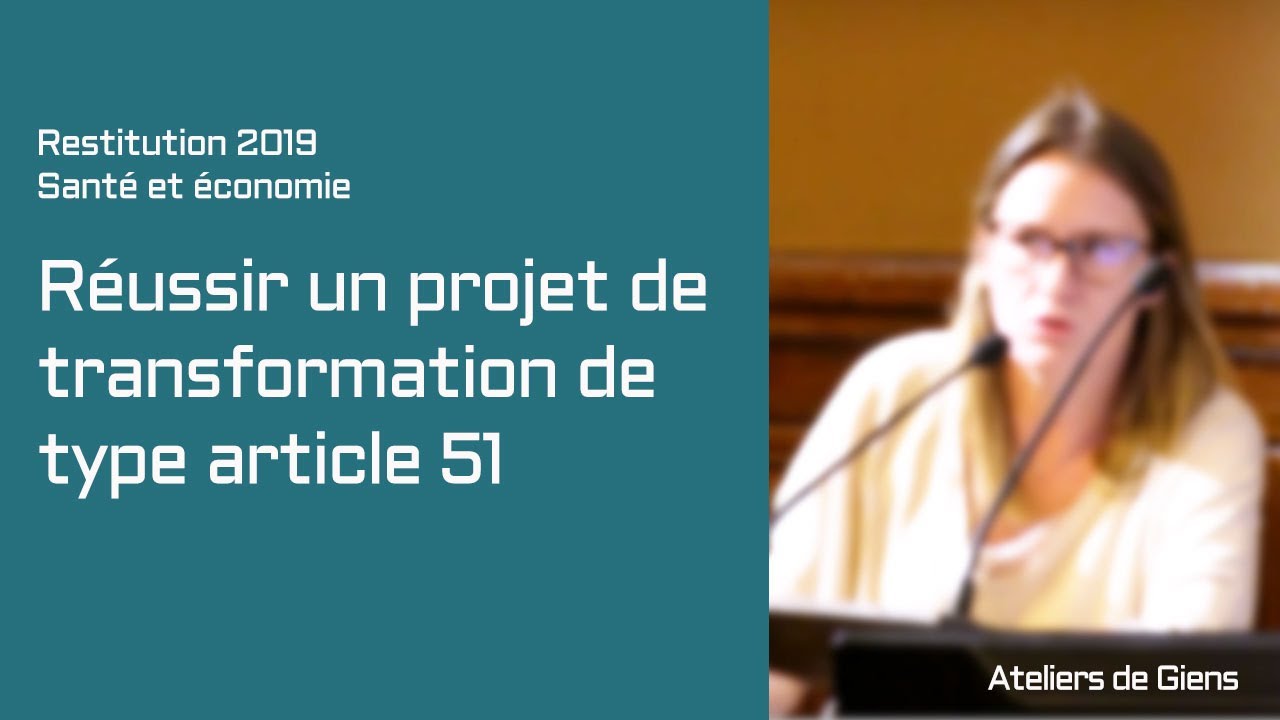 Réussir un projet de transformation de type article 51 — Restitution Ateliers de Giens 2019
